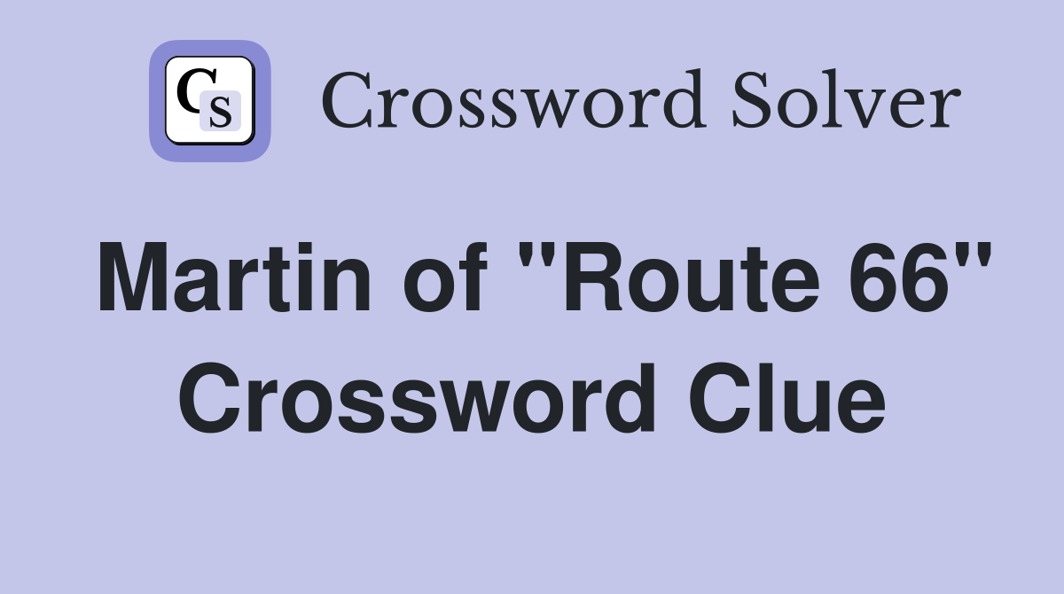 Martin of "Route 66" Crossword Clue