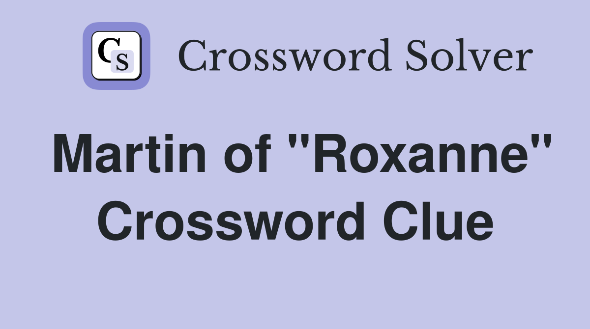 Martin of "Roxanne" Crossword Clue