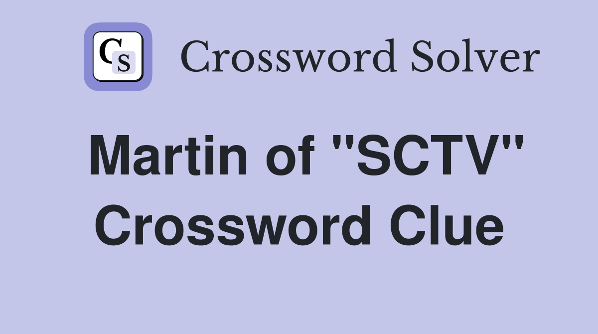 Martin of "SCTV" Crossword Clue