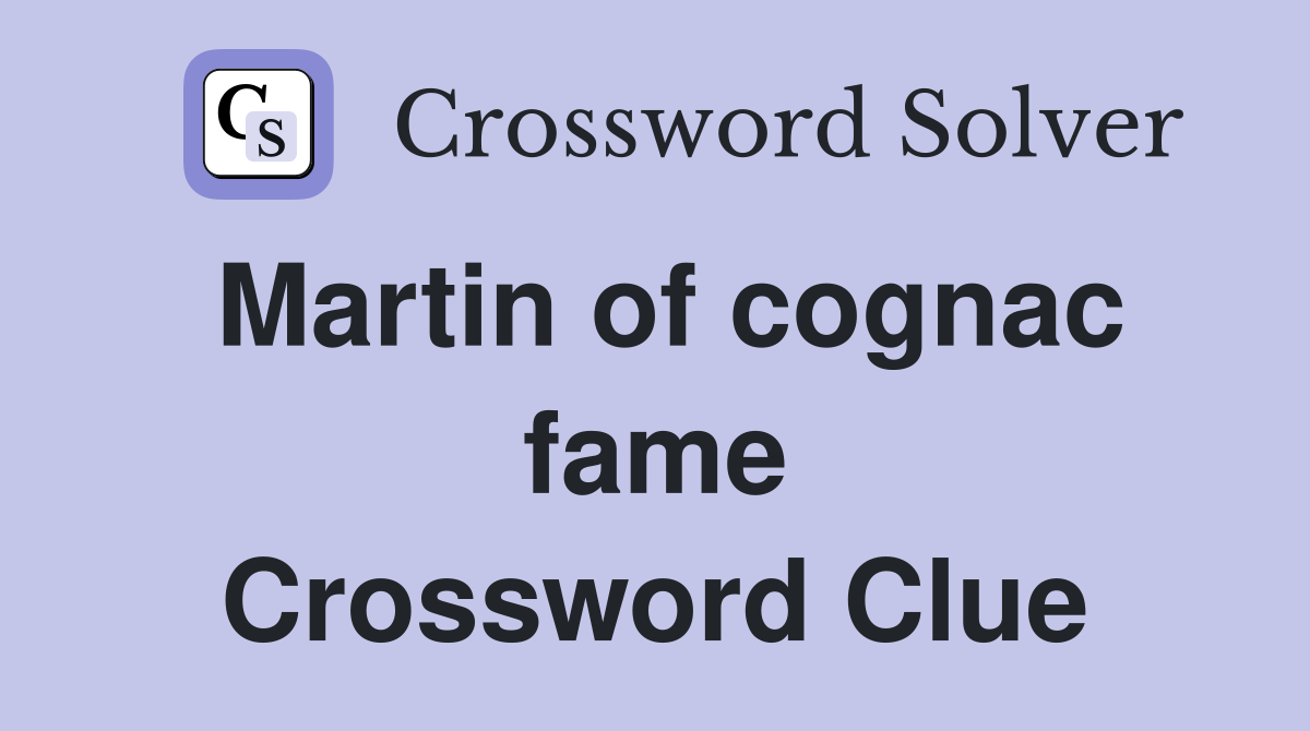 Martin of cognac fame Crossword Clue
