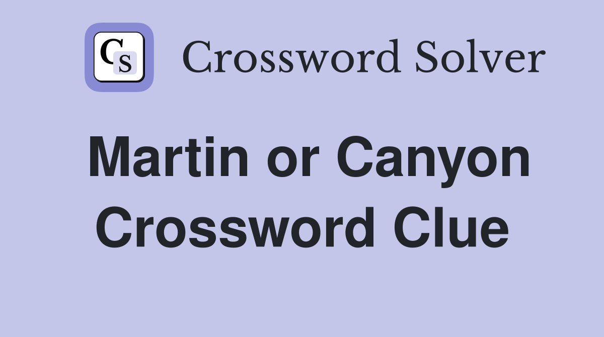 Martin or Canyon Crossword Clue
