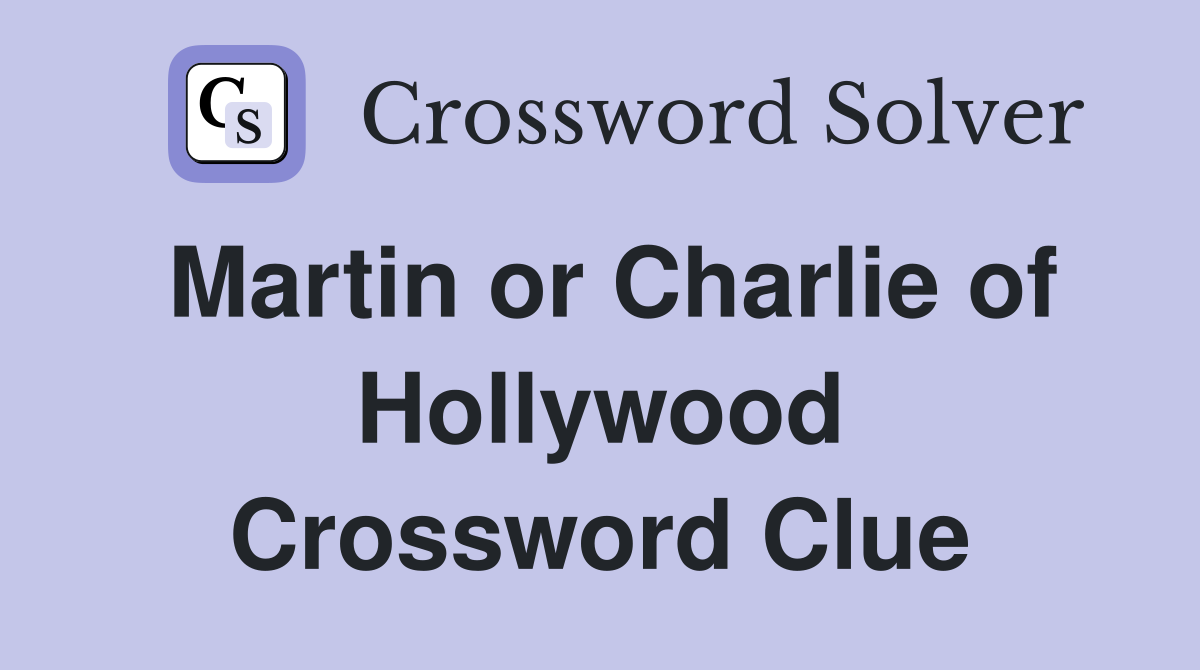 Martin or Charlie of Hollywood Crossword Clue
