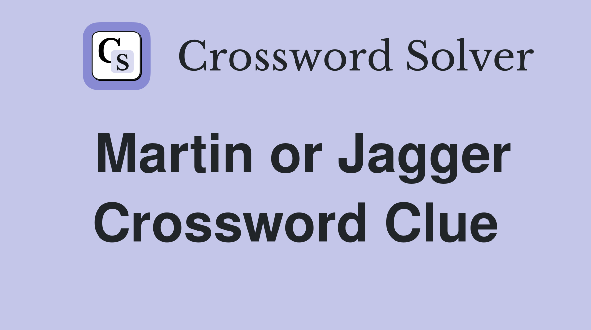 Martin or Jagger Crossword Clue