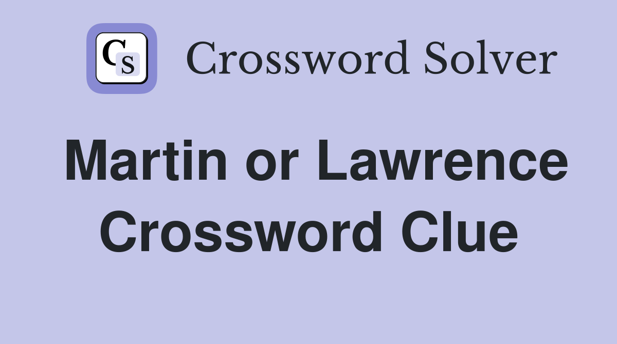 Martin or Lawrence Crossword Clue