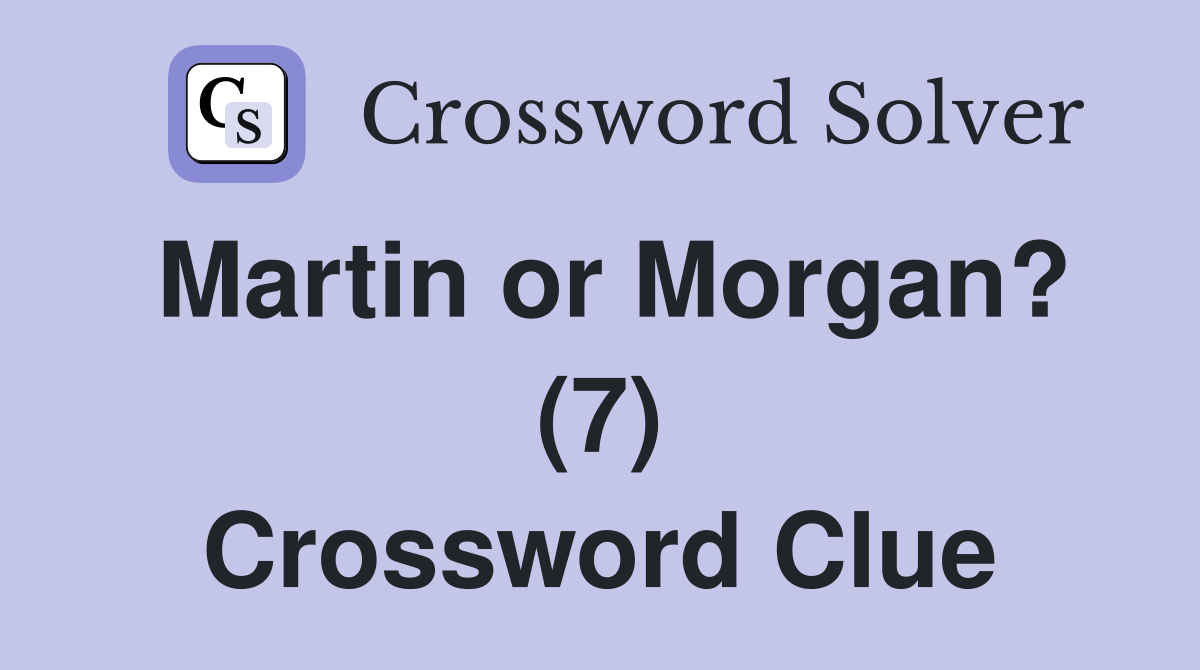 Martin or Morgan? (7) Crossword Clue