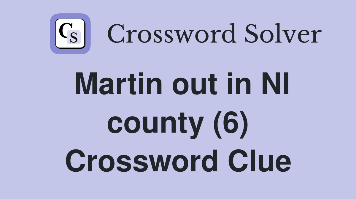 Martin out in NI county (6) Crossword Clue