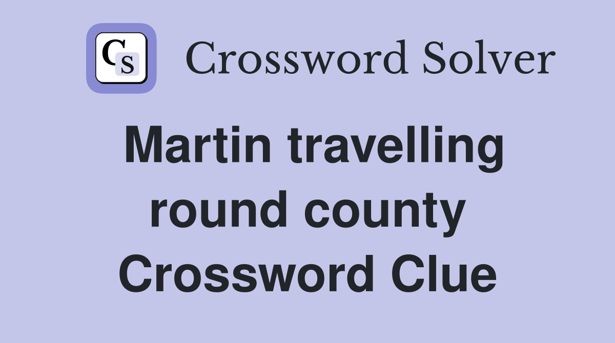 Martin travelling round county Crossword Clue