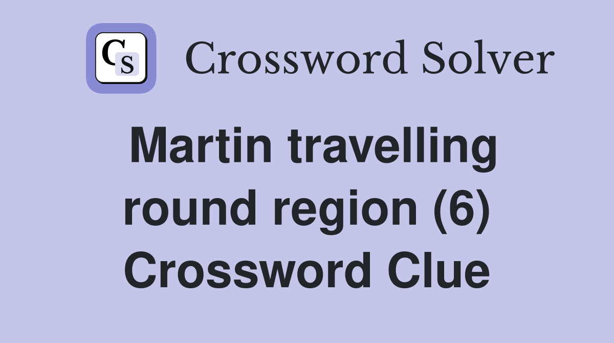 Martin travelling round region (6) Crossword Clue