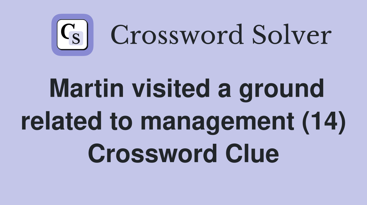 Martin visited a ground related to management (14) Crossword Clue