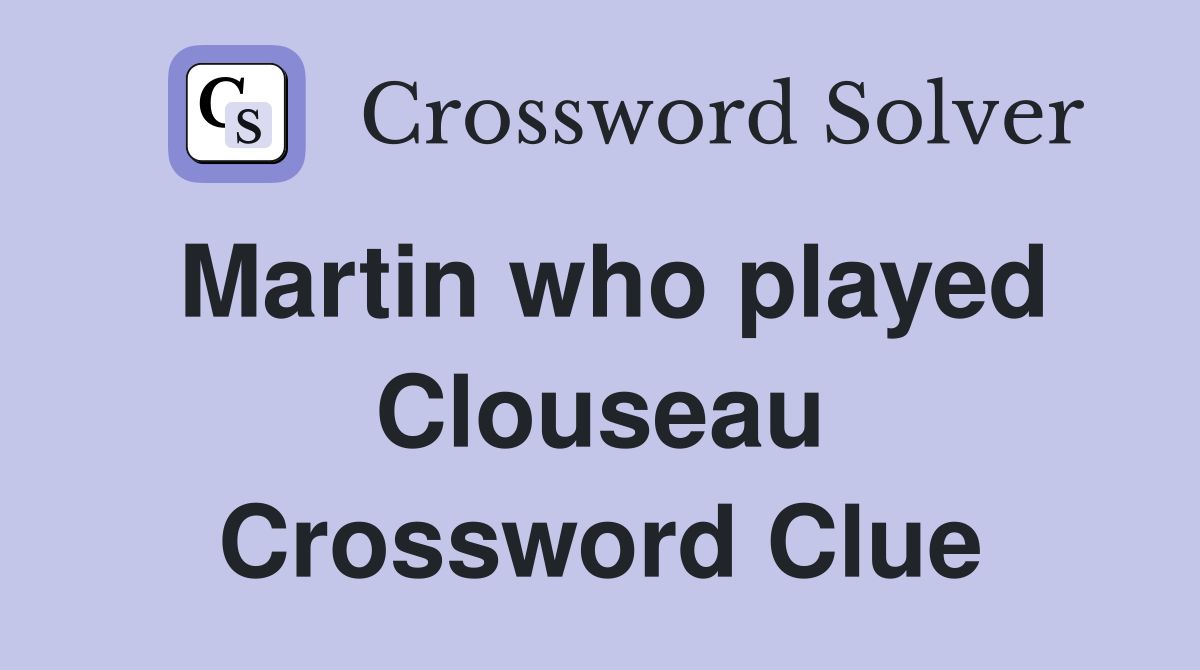 Martin who played Clouseau Crossword Clue