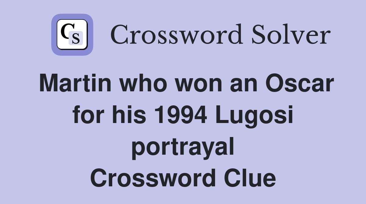Martin who won an Oscar for his 1994 Lugosi portrayal Crossword Clue