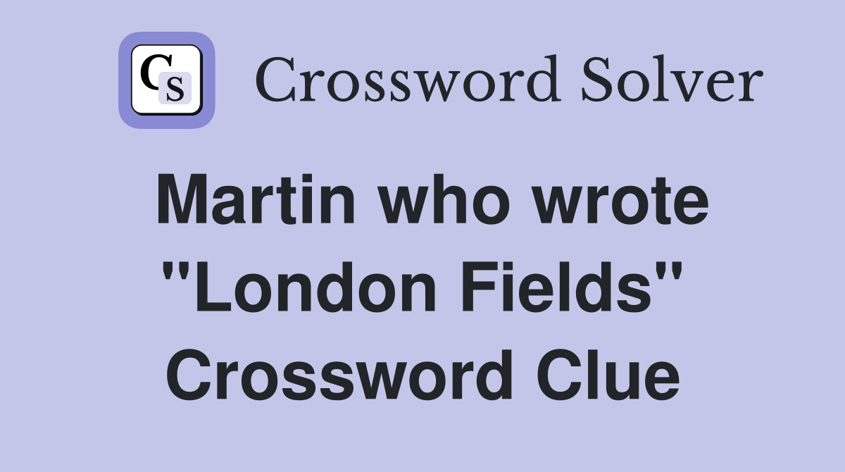 Martin who wrote "London Fields" Crossword Clue