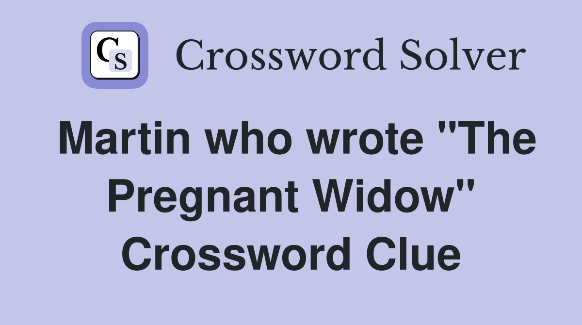 Martin who wrote "The Pregnant Widow" Crossword Clue