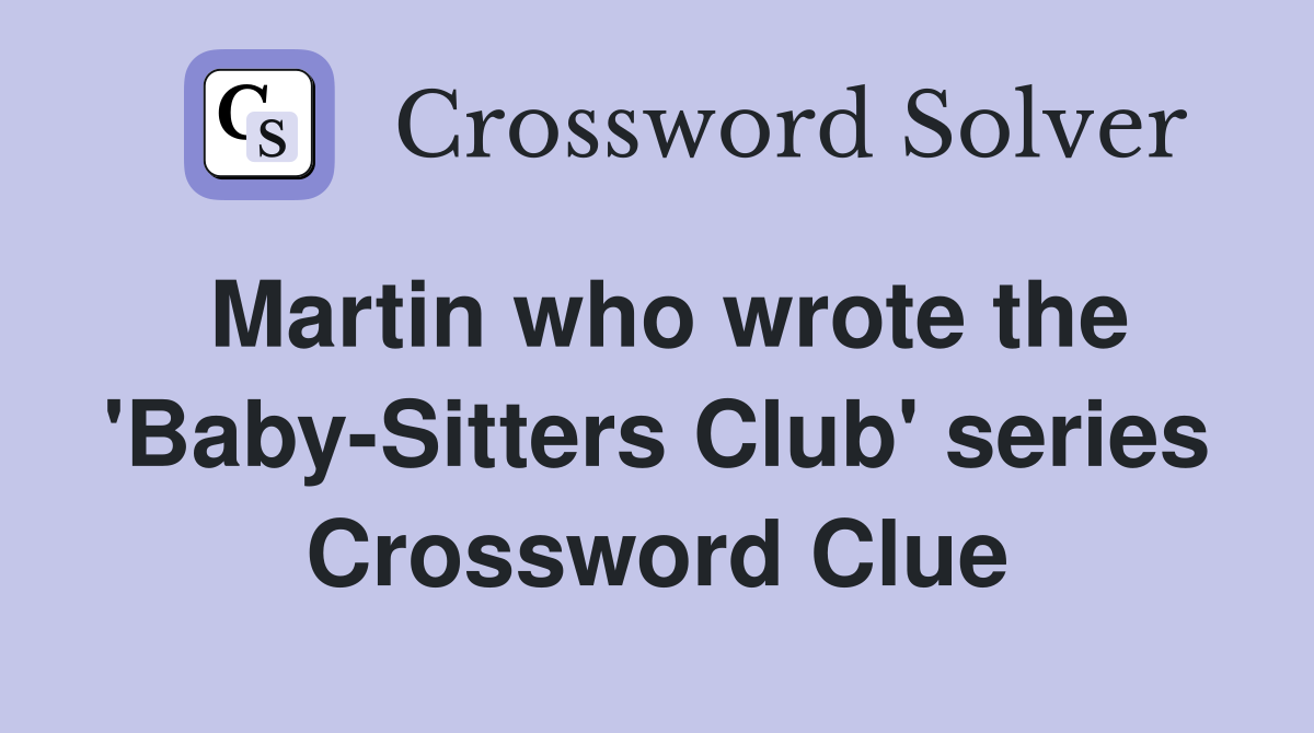 Martin who wrote the 'Baby-Sitters Club' series Crossword Clue