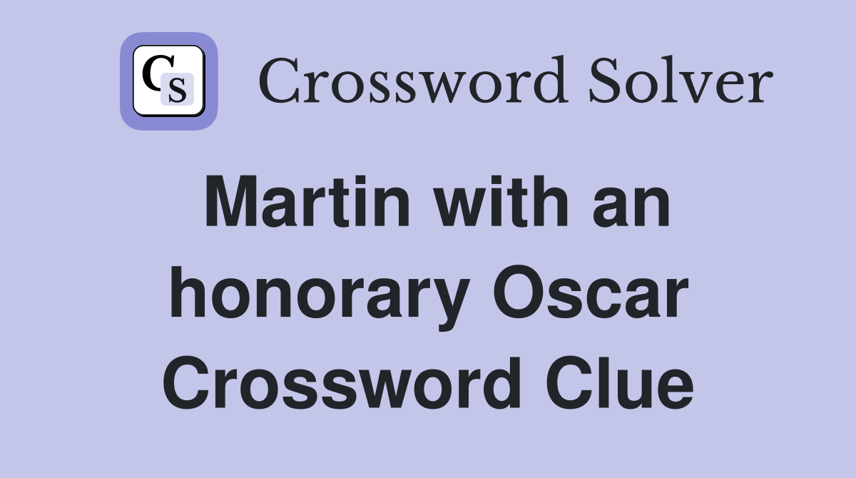 Martin with an honorary Oscar Crossword Clue