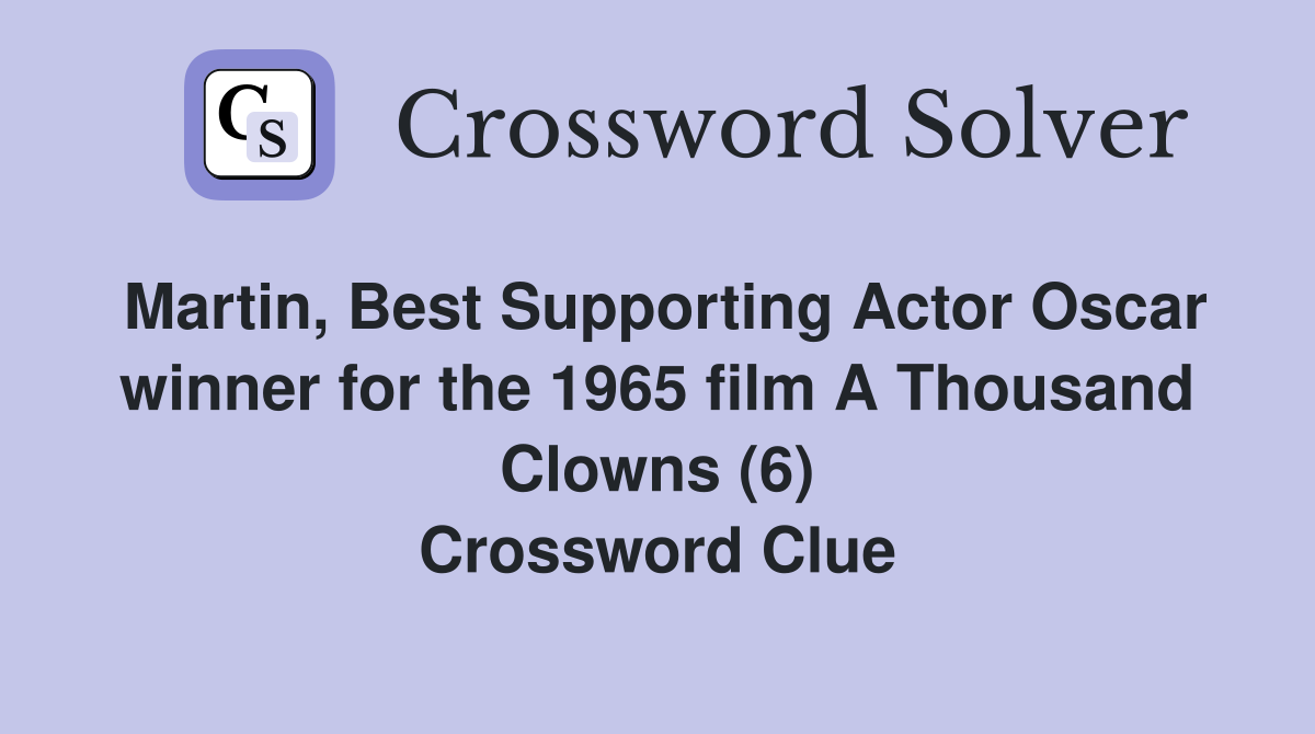 Martin, Best Supporting Actor Oscar winner for the 1965 film A Thousand Clowns (6) Crossword Clue