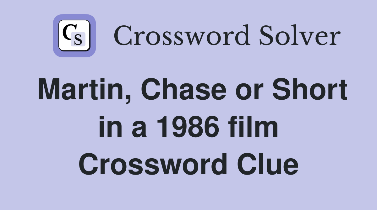 Martin, Chase or Short in a 1986 film Crossword Clue