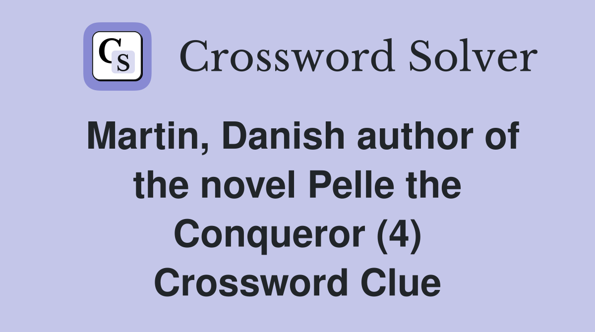 Martin, Danish author of the novel Pelle the Conqueror (4) Crossword Clue