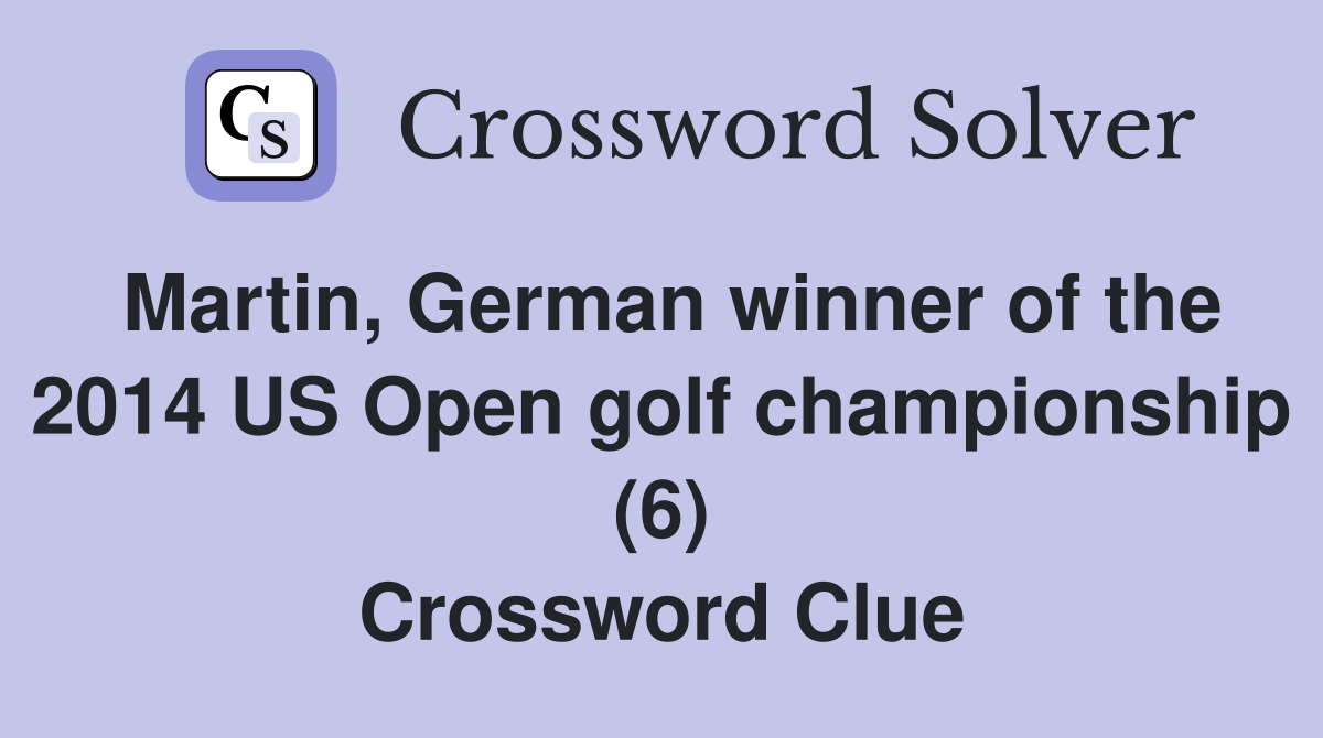 Martin, German winner of the 2014 US Open golf championship (6) Crossword Clue