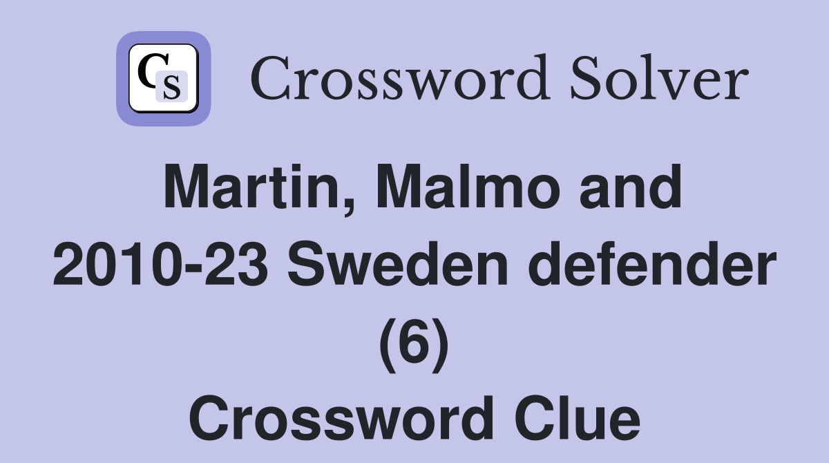 Martin, Malmo and 2010-23 Sweden defender (6) Crossword Clue