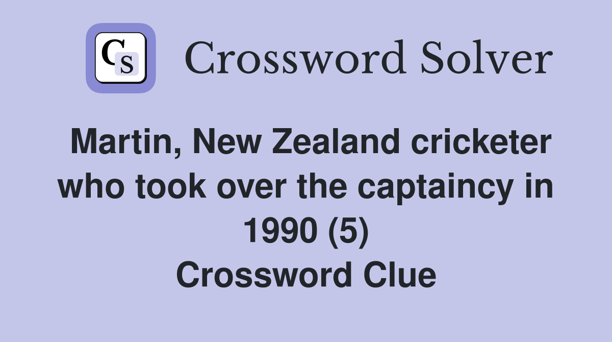 Martin, New Zealand cricketer who took over the captaincy in 1990 (5) Crossword Clue