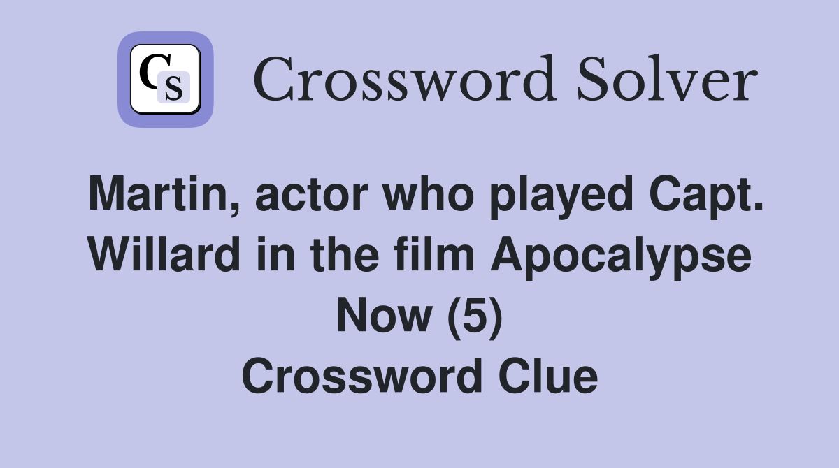 Martin, actor who played Capt. Willard in the film Apocalypse Now (5) Crossword Clue