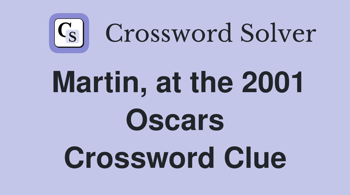 Martin, at the 2001 Oscars Crossword Clue