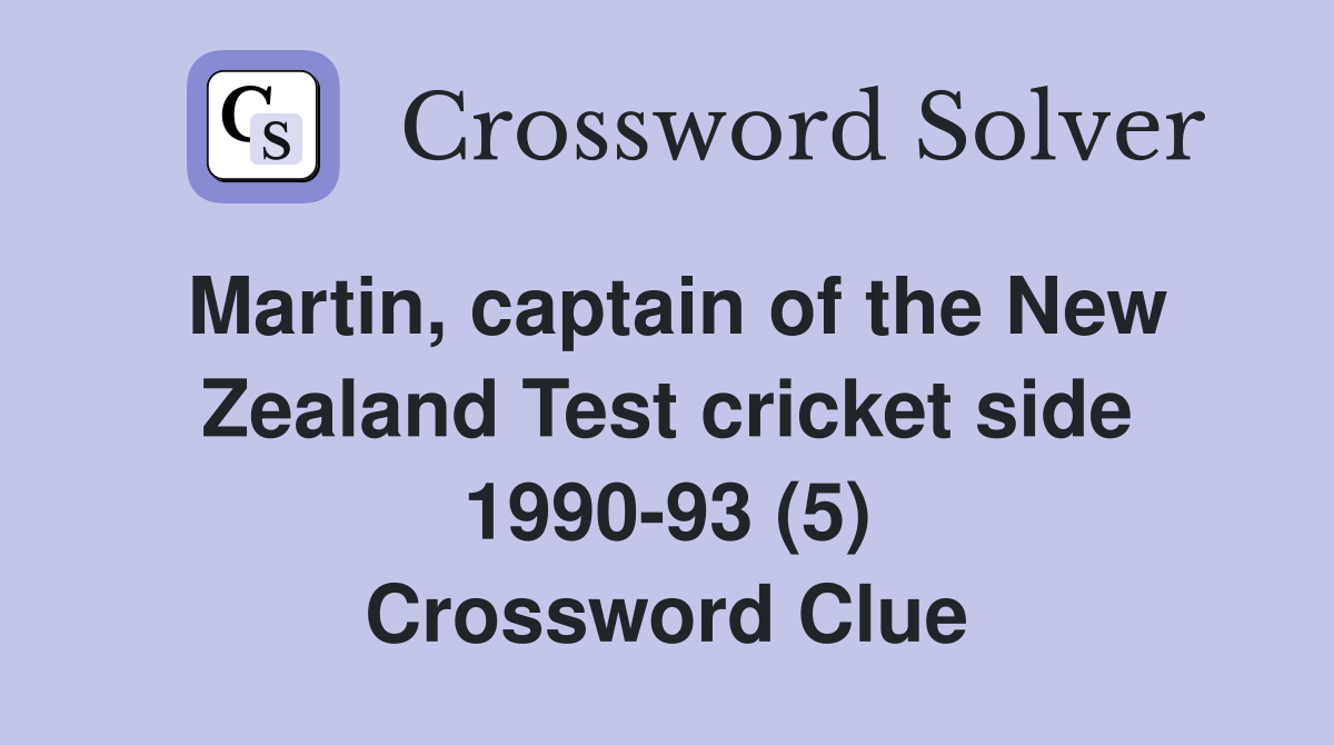 Martin, captain of the New Zealand Test cricket side 1990-93 (5) Crossword Clue