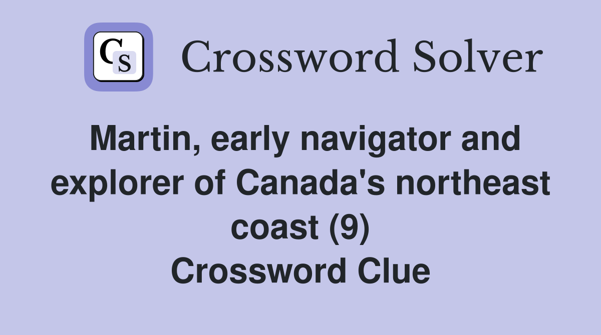 Martin, early navigator and explorer of Canada's northeast coast (9) Crossword Clue