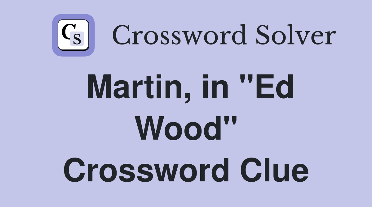 Martin, in ''Ed Wood'' Crossword Clue