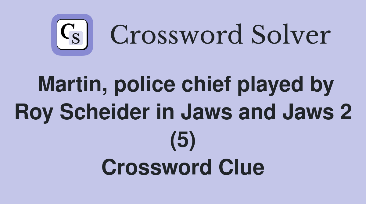 Martin, police chief played by Roy Scheider in Jaws and Jaws 2 (5) Crossword Clue