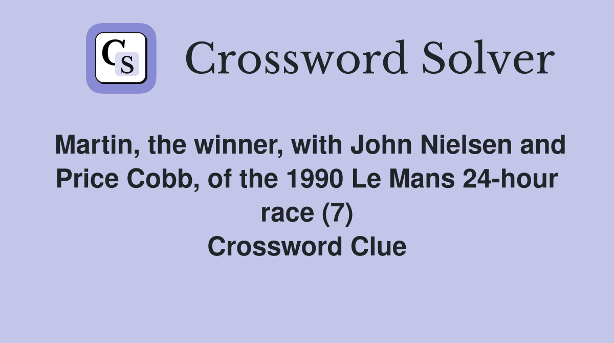 Martin, the winner, with John Nielsen and Price Cobb, of the 1990 Le Mans 24-hour race (7) Crossword Clue