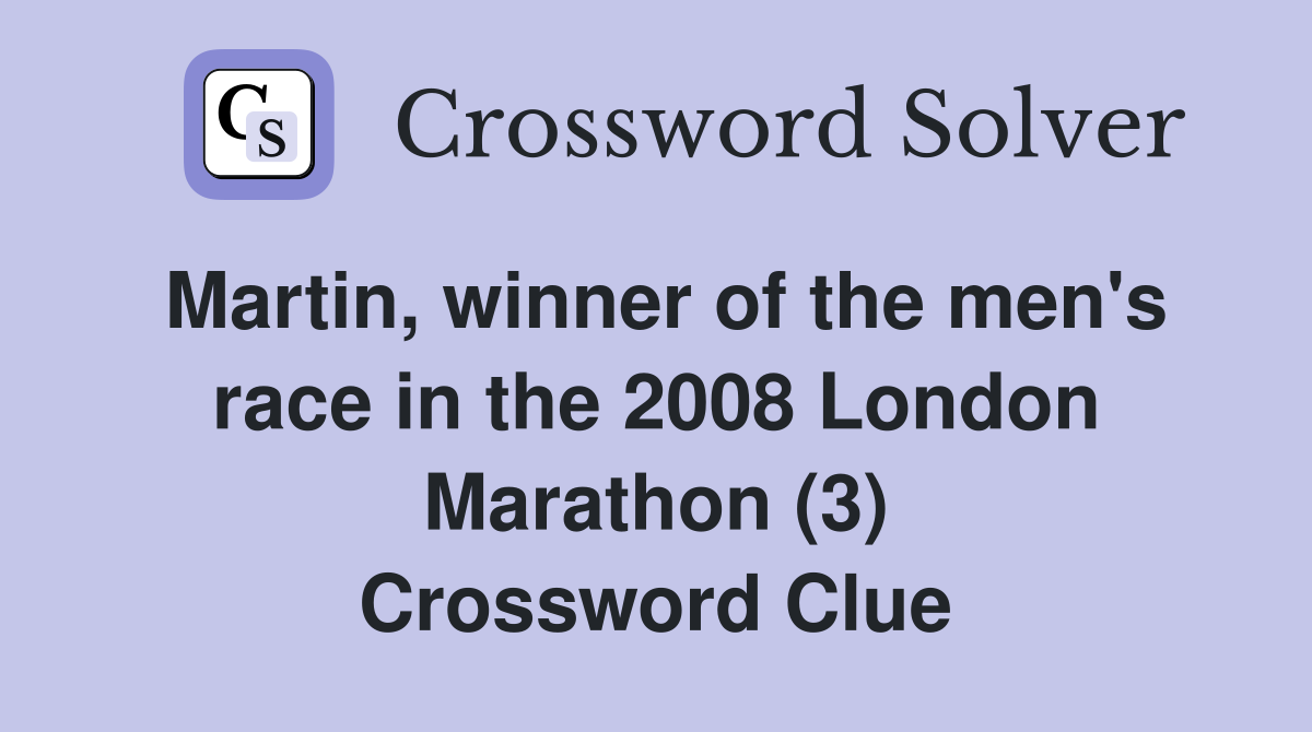 Martin, winner of the men's race in the 2008 London Marathon (3) Crossword Clue