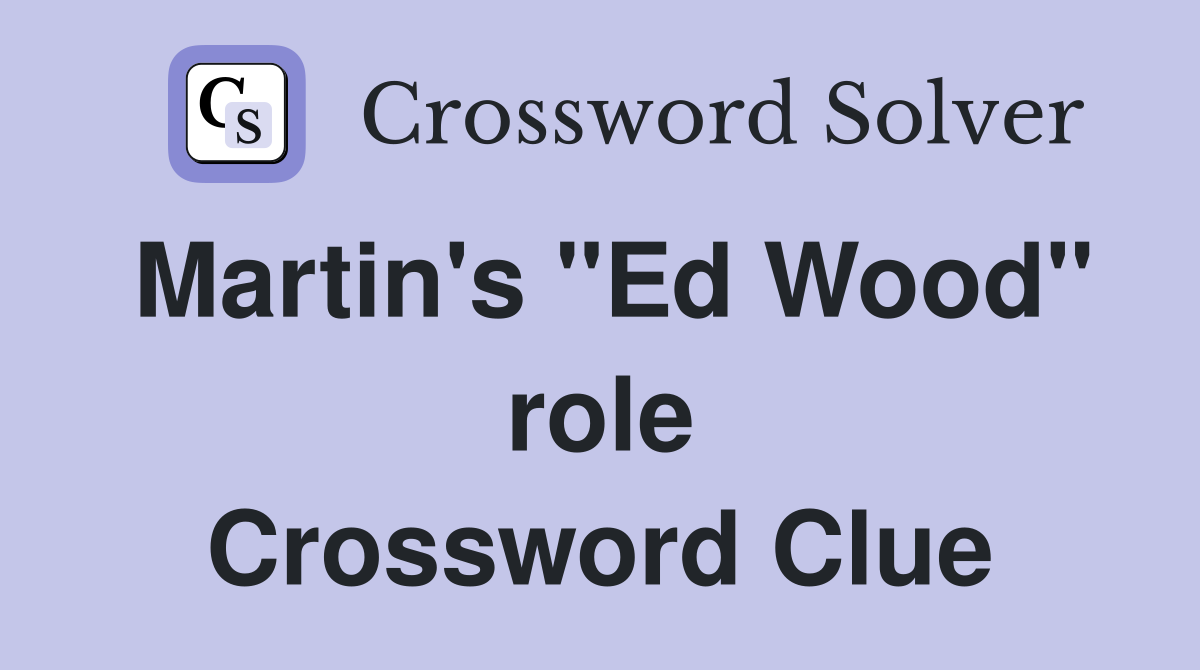 Martin's "Ed Wood" role Crossword Clue