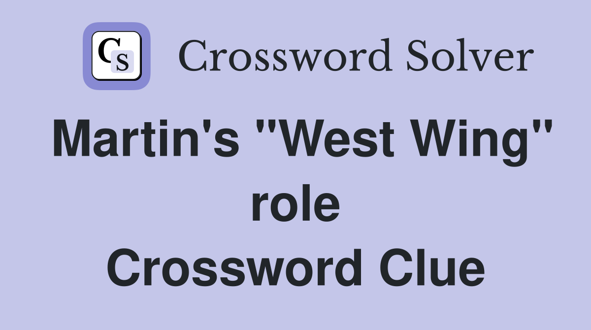 Martin's "West Wing" role Crossword Clue