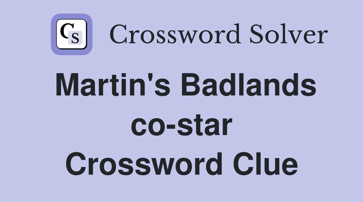 Martin's Badlands co-star Crossword Clue