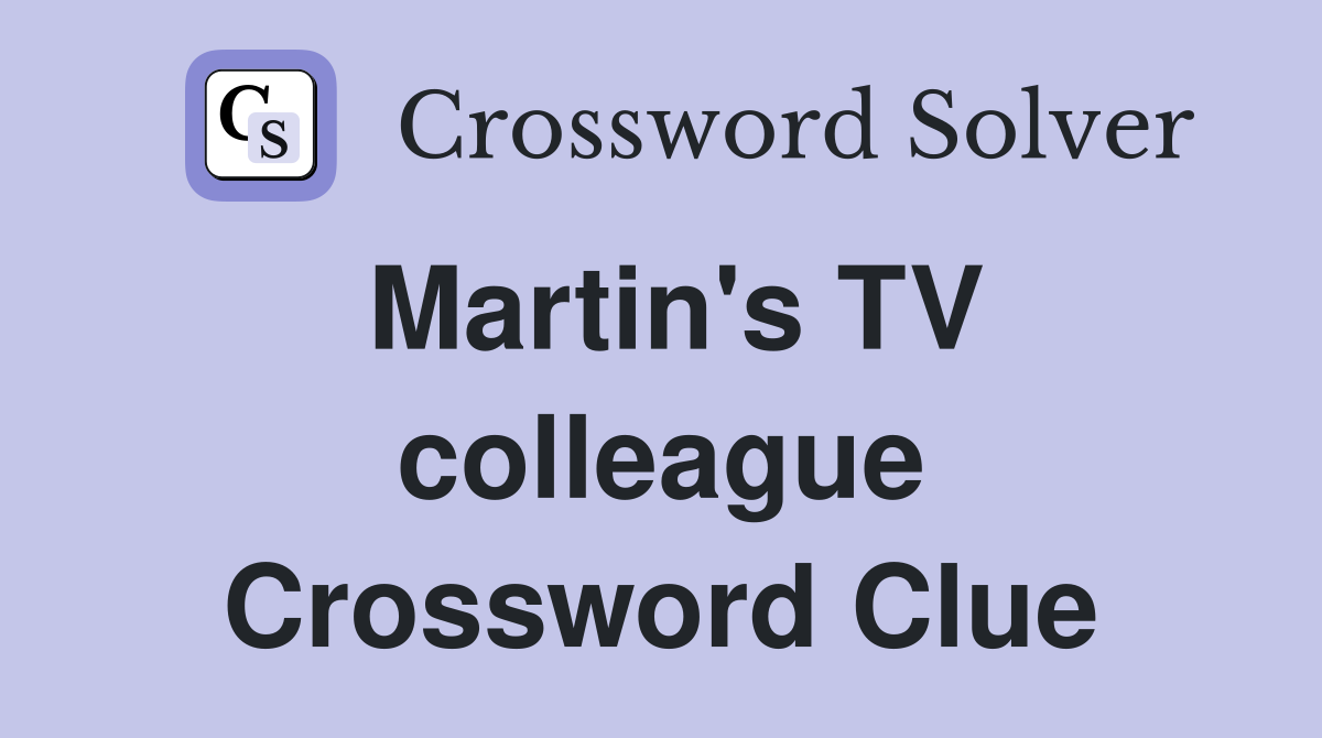 Martin's TV colleague Crossword Clue