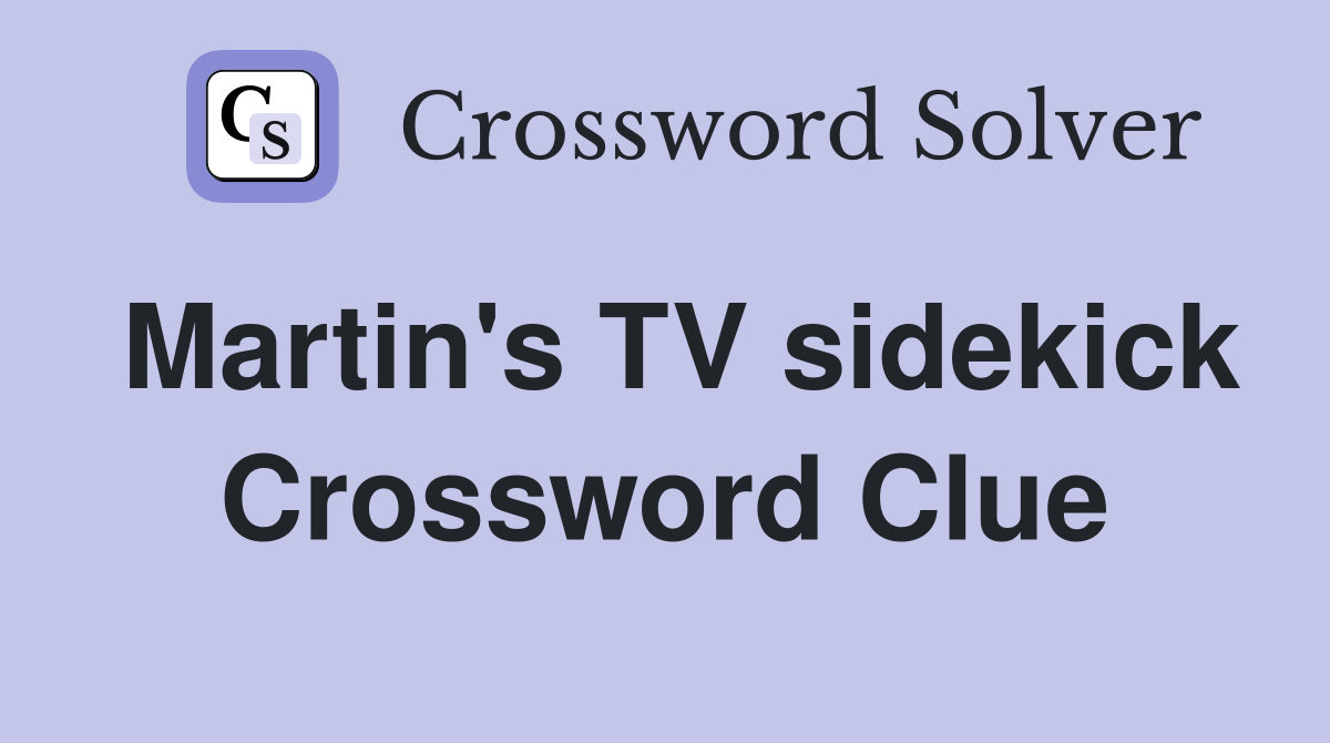 Martin's TV sidekick Crossword Clue