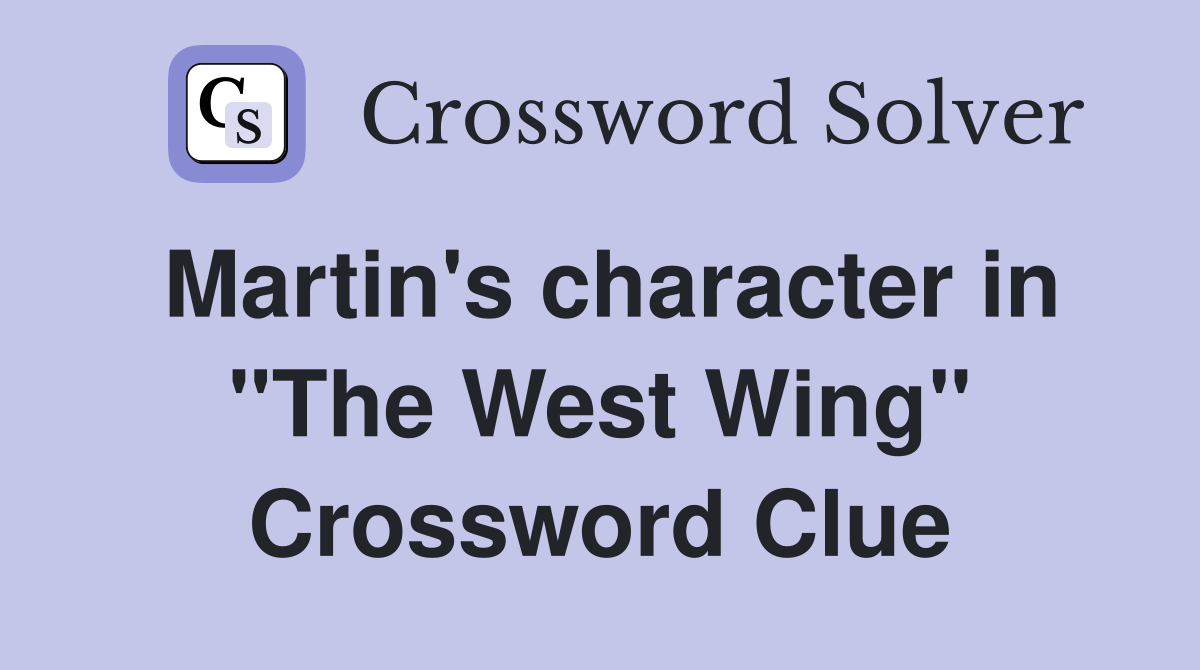 Martin's character in "The West Wing" Crossword Clue