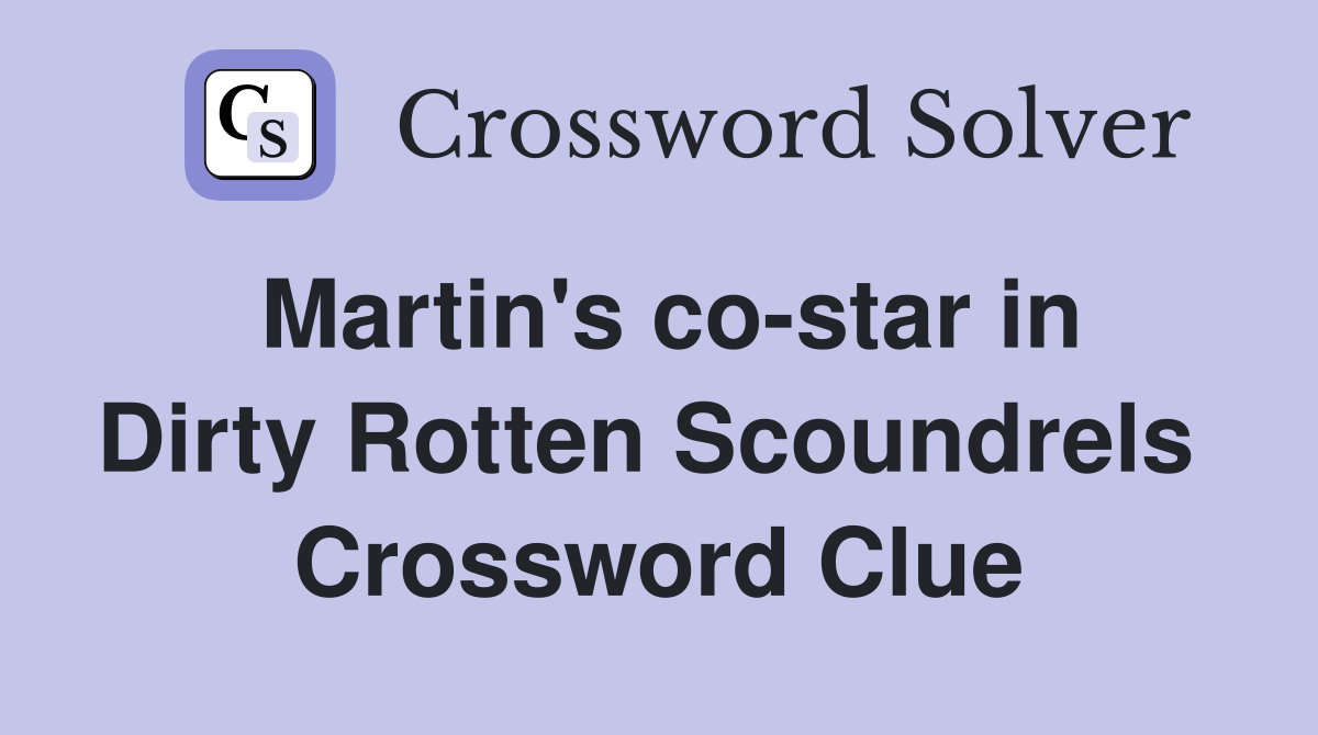 Martin's co-star in Dirty Rotten Scoundrels  Crossword Clue