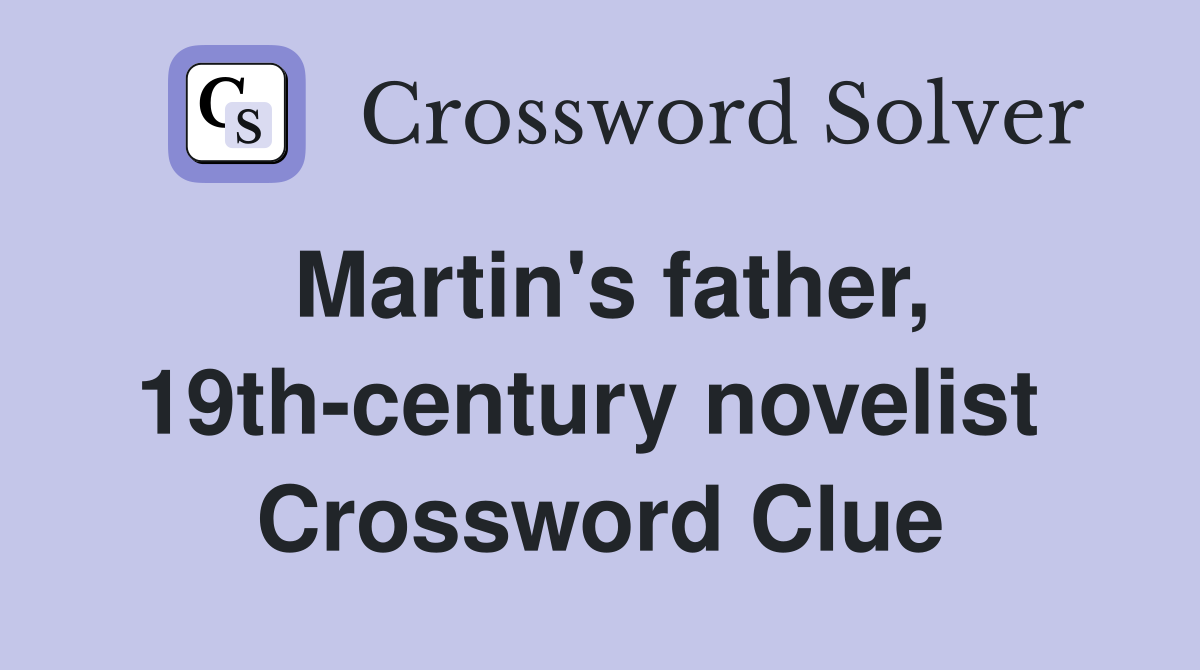 Martin's father, 19th-century novelist  Crossword Clue