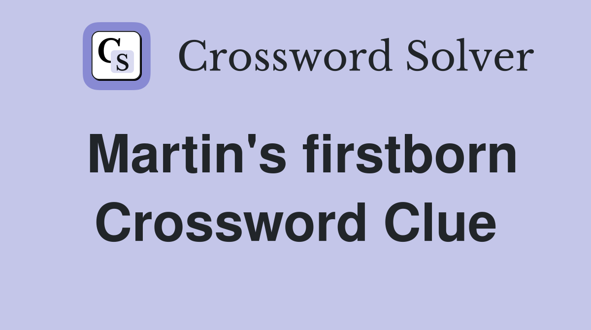 Martin's firstborn Crossword Clue