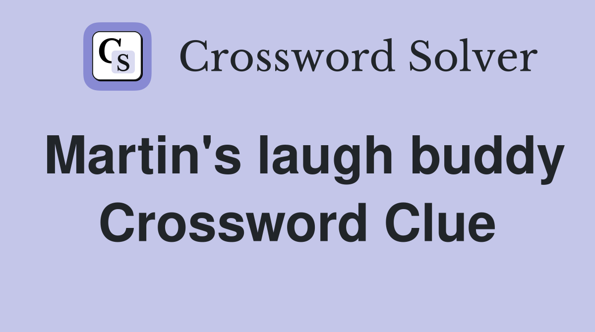 Martin's laugh buddy Crossword Clue