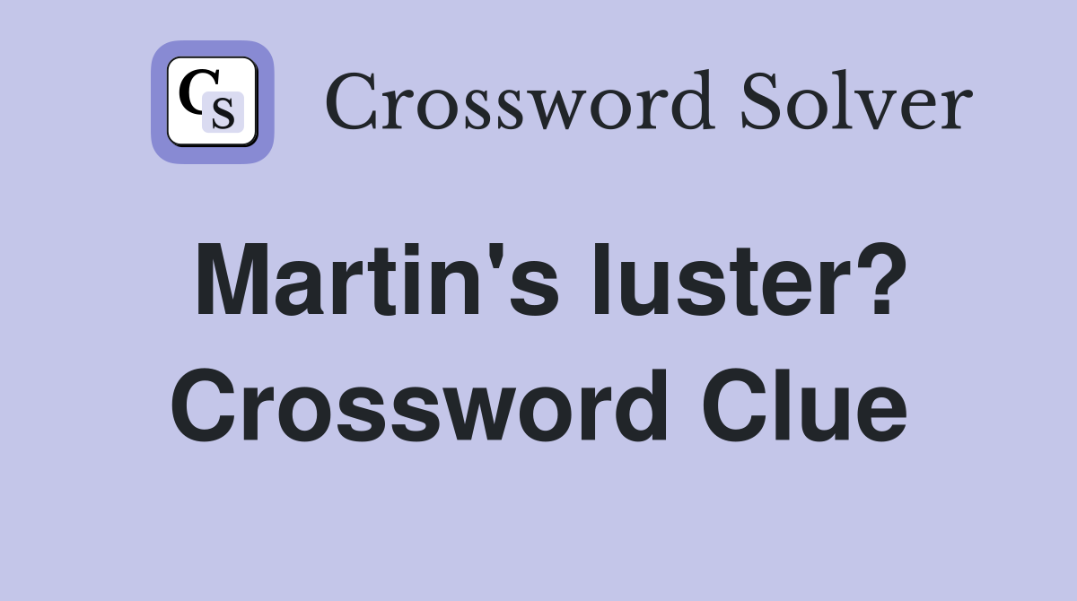 Martin's luster? Crossword Clue