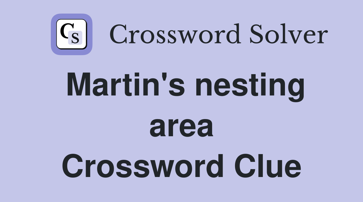 Martin's nesting area Crossword Clue