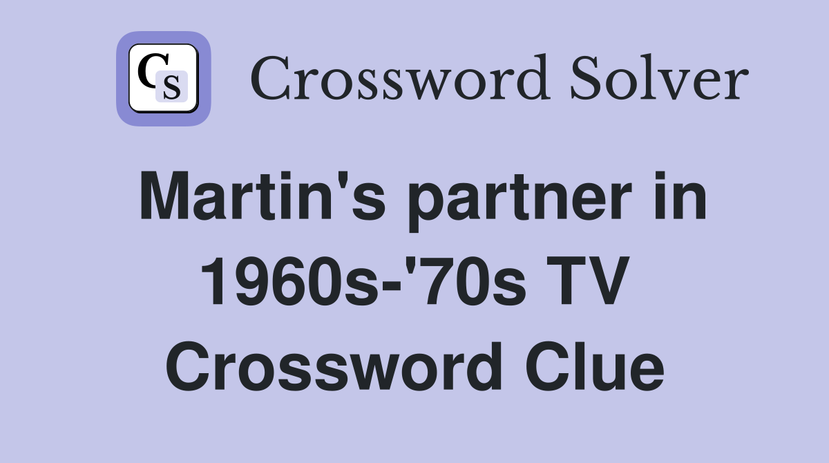 Martin's partner in 1960s-'70s TV Crossword Clue