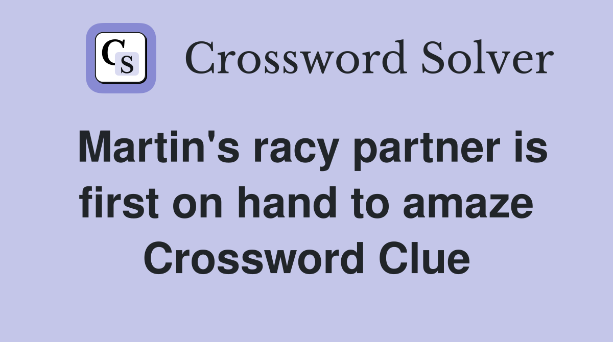 Martin's racy partner is first on hand to amaze Crossword Clue
