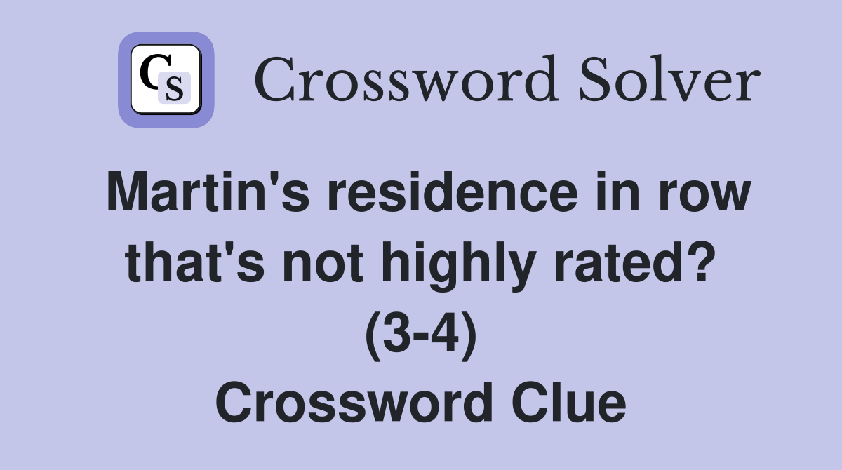 Martin's residence in row that's not highly rated? (3-4) Crossword Clue