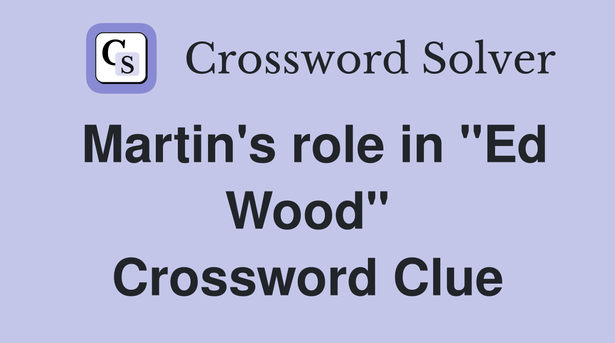 Martin's role in "Ed Wood" Crossword Clue