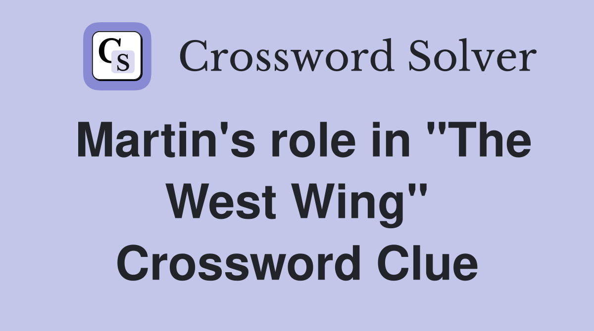 Martin's role in "The West Wing" Crossword Clue
